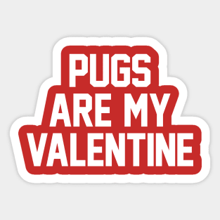 Pugs Are My Valentine - White Sticker